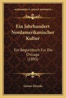 Ein jahrhundert nordamerikanischer kultur. Ein begleitbuch f�r die Chicago-Recorder 1178488748 Book Cover