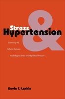 Stress and Hypertension: Examining the Relation between Psychological Stress and High Blood Pressure (Current Perspectives in Psychology) 0300106440 Book Cover