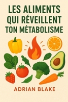Les aliments qui réveillent ton métabolisme (French Edition) B0FPVQ7X11 Book Cover