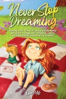 Never Stop Dreaming: Inspiring short stories of unique and wonderful boys about courage, self-confidence, and the potential found in all our dreams B09MDHH1CF Book Cover