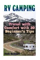 RV Camping: Travel with Comfort with 30 Beginner's Tips: (RV Parks, RV Living) 1544950454 Book Cover