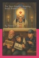 The Jesus Enigma - Breaking Bread, Breaking Science: A Mystery Riddle about Eucharistic Miracles 1763855821 Book Cover