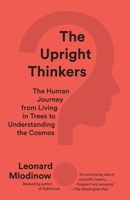 The Upright Thinkers: The Human Journey from Living in Trees to Understanding the Cosmos 0345804430 Book Cover