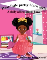 Dear Little Pretty Black Girls: A Daily Affirmations Book B09GJJ12V3 Book Cover