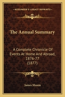 The Annual Summary: A Complete Chronicle Of Events At Home And Abroad, 1876-77 143731368X Book Cover