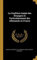 La Condition L�gale Des �trangers Et Particuli�rement Des Allemands En France 0526235012 Book Cover