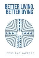 Better Living, Better Dying 1643498398 Book Cover