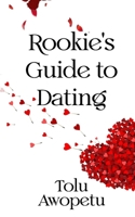 Rookie's Guide To Dating B0CVHN4JPV Book Cover