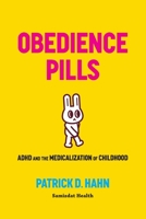 Obedience Pills: ADHD and the Medicalization of Childhood 1989963242 Book Cover