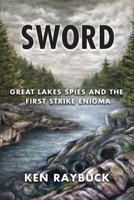 SWORD: Great Lakes Spies and the First Strike Enigma B08VVW1BGJ Book Cover