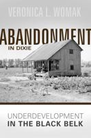 Abandonment in Dixie: Underdevelopment in the Black Belt 0881464406 Book Cover