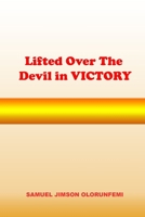 Lifted Over the Devil In Victory B0B92RGJ7W Book Cover