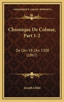 Chronique De Colmar, Part 1-2: De L'An 58 L'An 1300 (1867) 1160829845 Book Cover