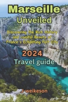 Marseille Unveiled (France) 2024: Discovering the Rich History and coastal Beauty of France's Echanting Port City. B0CMXHNWMV Book Cover