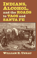 Indians, Alcohol, and the Roads to Taos and Santa Fe 0700619143 Book Cover