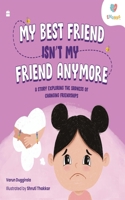 MY BEST FRIEND ISN’T MY FRIEND ANYMORE : A Story Exploring the Sadness of Changing Friendships 936569051X Book Cover