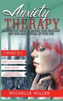 ANXIETY THERAPY: 3 BOOKS IN 1: Anxiety in Relationship, Couple Therapy and Acceptance and Commitment Therapy. An Effective Guide to Master Your Emotions and Take Back Control of Your Life 1801097720 Book Cover