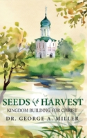 Seeds for Harvest: Kingdom Building for Christ B0BW52D7W9 Book Cover