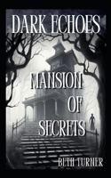 Dark Echoes: Mansion of Secrets B0C7J2ZWRF Book Cover