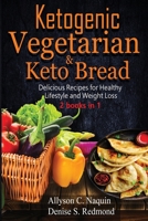 Ketogenic Vegetarian & Keto Bread - 2 books in 1: Delicious Recipes for Healthy Lifestyle and Weight Loss B089M61QS1 Book Cover