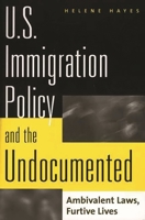 U.S. Immigration Policy and the Undocumented: Ambivalent Laws, Furtive Lives 0275954110 Book Cover