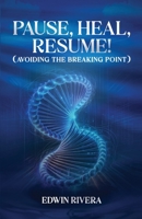 Pause, Heal, Resume! - Avoiding the Breaking Point 1608628787 Book Cover