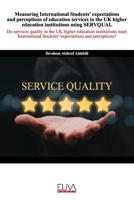 Measuring International Students’ expectations and perceptions of education services in the UK higher education institutions using SERVQUAL 163648106X Book Cover