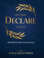 Proverbs & Psalms: Declare: Prophetic Proclamations B0H97V3KXM Book Cover