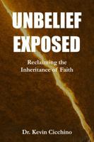 UNBELIEF EXPOSED: Reclaiming the Inheritance of Faith 1968762256 Book Cover