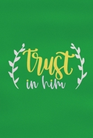 Trust In Him: Blank Lined Notebook: Bible Scripture Christian Journals Gift 6x9 110 Blank Pages Plain White Paper Soft Cover Book 1698853122 Book Cover