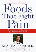 Foods That Fight Pain: Revolutionary New Strategies for Maximum Pain Relief 1605299995 Book Cover