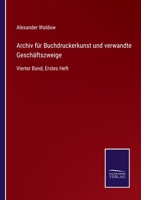 Archiv für Buchdruckerkunst und verwandte Geschäftszweige: Vierter Band, Erstes Heft 3752535040 Book Cover