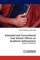 Extended and Conventional Year School: Effects on Academic Achievement: Academic Achievement 3838342593 Book Cover