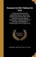 Reasons for not taking the test, for not conforming to the established church, and for not deserting the ancient Faith ... together with some remarks on the Bishop of Peterborough's late charge, &c.,  1344075452 Book Cover