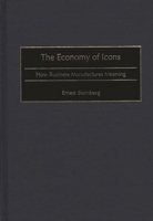 The Economy of Icons: How Business Manufactures Meaning 0275966410 Book Cover