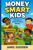 Money Smart Kids: A Guide to Understanding Money B0GZC3DBVG Book Cover