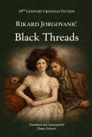 Black Threads: English Edition (19th Century Croatian Fiction) B0GXRHTT5C Book Cover
