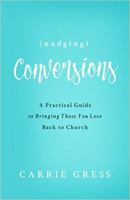 Nudging Conversions: A Practical Guide to Bringing Those You Love Back to the Church 1942611900 Book Cover