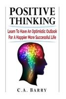 Positive Thinking Learn to Have an Optimistic Outlook for a Happier More Succes 1533570787 Book Cover