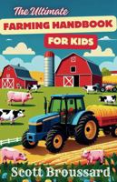 The Ultimate Farming Handbook for Kids B0DMTFQV43 Book Cover