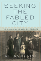 Seeking the Fabled City: The Canadian Jewish Experience 077104805X Book Cover