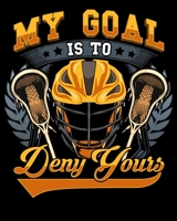 My Goal Is To Deny Yours: Lacrosse My Goal Is To Deny Yours Goalie & Defender 2020-2021 Weekly Planner & Gratitude Journal (110 Pages, 8" x 10") Blank ... Moments of Thankfulness & To Do Lists 1672621437 Book Cover
