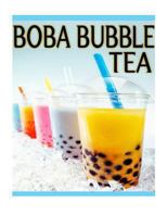 Boba Bubble Tea: The Ultimate Guide - Over 30 Delicious & Best Selling Recipes 1492844772 Book Cover