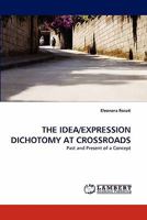 THE IDEA/EXPRESSION DICHOTOMY AT CROSSROADS: Past and Present of a Concept 3843389357 Book Cover