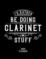 I'd Rather Be Doing Clarinet Stuff 2020 Planner: Clarinet Fan 2020 Planner, Funny Design, 2020 Planner for Clarinet Lover, Christmas Gift for Clarinet Lover 1678554936 Book Cover