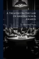 A treatise on the law of arbitration and awards: including the arbitration of disputes between masters and servants : with an appendix of precedents ... general directions for enforcing awards, &c. 1240177232 Book Cover