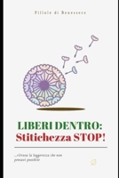 LIBERI DENTRO: Stitichezza STOP!: ....ritrova la leggerezza che non pensavi possibile B0GMD4DHM6 Book Cover
