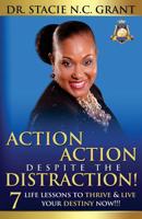 Action Action Despite the Distraction: 7 Life Lessons to Thrive & Live Your Destiny Now!!! 0997640014 Book Cover