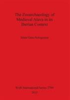 The Zooarchaeology of Medieval Alava in its Iberian Context 1407314459 Book Cover