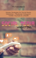 Social Media Marketing: Master Strategies for Social Media Marketing - Facebook, Instagram, Twitter, YouTube & LinkedIn 180176459X Book Cover